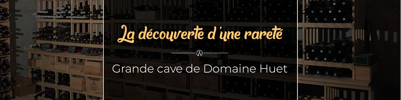 Grande cave de Domaine Huet vieux millesimes